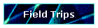 Field Trips